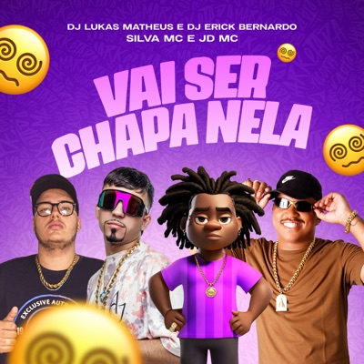 Vai Ser Chapa Nela (feat. Dj Erick Bernardo) - Single