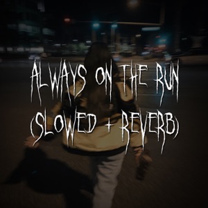 Always On the Run (slowed + reverb)