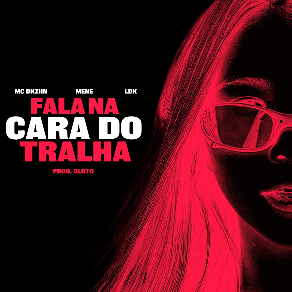 Обложка альбома «Fala Na Cara do Tralha - Single» — Mc Dkziin, Mene, LDK & Prod Gloto