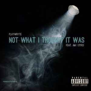 Not What I Thought It Was (feat. Am I Syko)