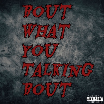 Bout What You Talking Bout (feat. Young Cuzz) - Single