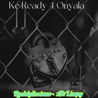 Ke Ready 4 Onyala (feat. Dr Limpy) - Single - Ruddyliscious Music Family