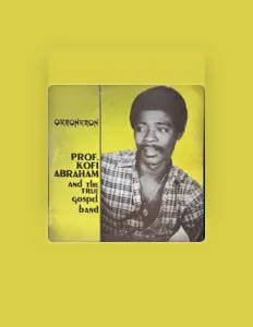 Prof. Kofi Abraham dinle, müzik videolarını izle, biyografisini oku, tur tarihlerini ve daha fazlasını gör!