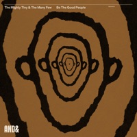 The Mighty Tiny & The Many Few - Be The Good People