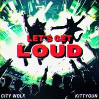 Let's Get Loud - Single - City Wolf & KittyGun
