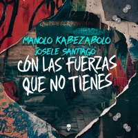 Con Las Fuerzas Que No Tienes - Single - Manolo Kabezabolo & Josele Santiago