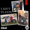 I Ain't Playin (feat. Tooney & LO$) - Single