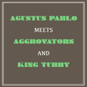 Augustus Pablo Meets Aggrovators and King Tubby