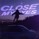 CLOSE MY EYES Single
