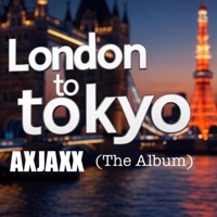 London To Tokyo - AXJAXX