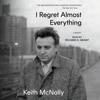 I Regret Almost Everything (Unabridged) - Keith McNally