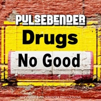 Drugs No Good - Single - Pulsebender