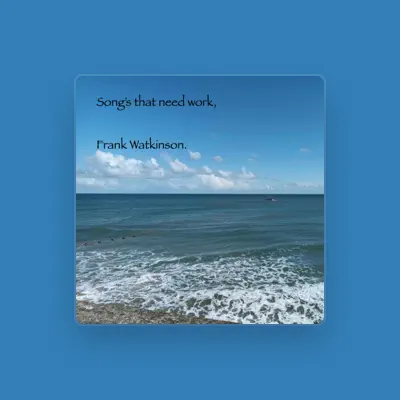 Listen to Frank Watkinson, watch music videos, read bio, see tour dates & more!