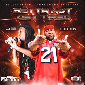 Betta Not Get Tired (feat. Big Poppa)