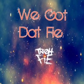 We Got Dat Fie Tre Oh Fie