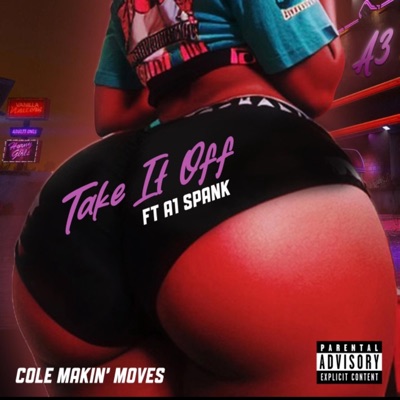 Take It Off (feat. A1 Spank & Cole Makin’ Moves) - Single