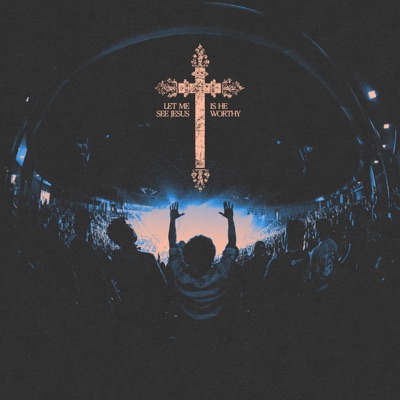 Let me see Jesus // Is He Worthy - Single
