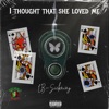 I Thought That She Loved Me - Single