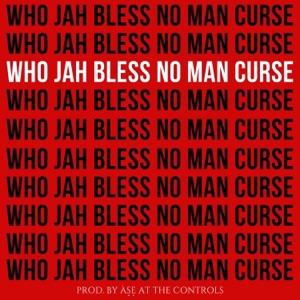 WHO JAH BLESS NO MAN CURSE - Single