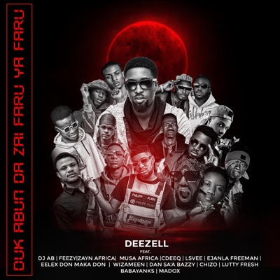 Duk Abun Da Zai Faru Ya Faru (feat. dj ab, Feezy, Zayn africa, musa africa, dan sa'a, Bazzy, Lsvee, Chizo, Madox, Babayanks, ejanla freeman, eelox don maka don, cdeeq, Lutty fresh & Wizameen) - Single