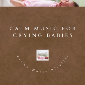 Calm Music for Crying Babies and Brown Noise