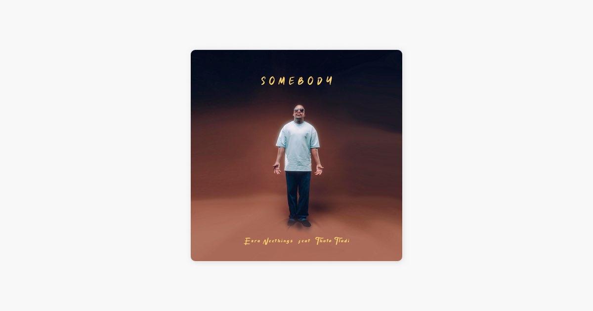 Somebody (feat. Thato Tladi) - Ezra Neethings