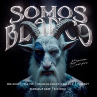 SOMOS BLANCO (feat. Beliel El Demonio Blanco, Toskany, Tele Tlv, Fantasma Ea$t & Riche 290) - Single - Brian Campos