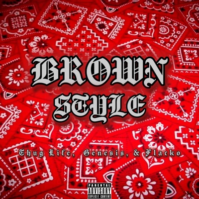 Brown Style (feat. Thug Life, Genesis & Flacko) - Single