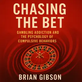 Chasing The Bet: Gambling Addiction and the Psychology of Compulsive Behaviors