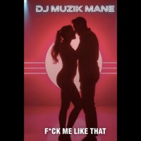 Fuck Me Like That - Single - DJ Muzik Mane