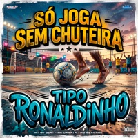 Só Joga Sem Chuteira, Tipo Ronaldinho - Single - MC DAMATA, MB Mexicano & MT NO BEAT