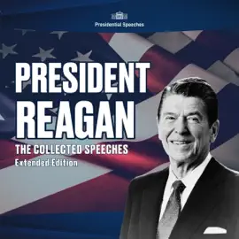 President Reagan, The Collected Speeches, Extended Edition (Unabridged)