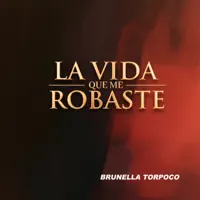 La vida que me robaste — Brunella Torpoco