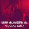 Iubirea Mea, Dragostea Mea - Nicolae Guță