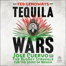 Tequila Wars : Jose Cuervo and the Bloody Struggle for the Spirit of Mexico