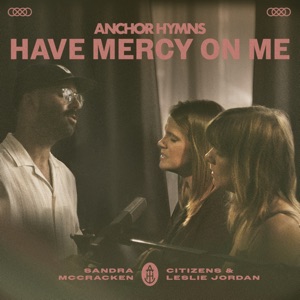 Have Mercy on Me, Lord (feat. Leslie Jordan, Citizens & Travis Ryan)