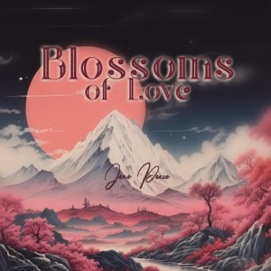 Blossoms of Love: Japanese Zen Tunes, Cultivating Feelings of Love, Compassion, And Kindness
