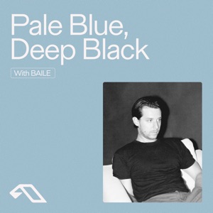 Anjunachill presents: Pale Blue, Deep Black (DJ Mix)