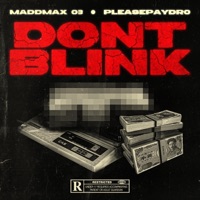 DON'T BLINK (feat. PLEASEPAYDRO) - Single - MADDMAX 03