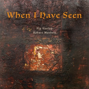 When I Have Seen (feat. Robert Maskell)