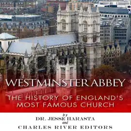 Westminster Abbey: The History of England's Most Famous Church (Unabridged)