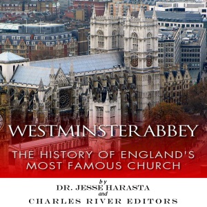 Westminster Abbey: The History of England's Most Famous Church (Unabridged)