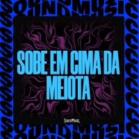 SOBE EM CIMA DA MEIOTA (feat. SoundMusic Original) - Single - MC MEME SP, MC CR DA CAPITAL, DJ Duduzin Oficial & Mc Neguinho da V.A