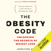 The Obesity Code: Unlocking the Secrets of Weight Loss (Unabridged) - Dr. Jason Fung