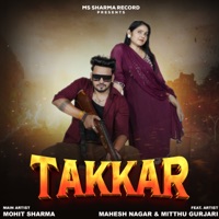 Takkar (feat. Mahesh Nagar & Mitthu Gurjari) - Single - Mohit sharma