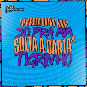 GAROTA QUERO VC SÓ PRA MIM X SOLTA A CARTA TIGRINHO