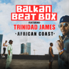 African Coast - Balkan Beat Box & Trinidad James