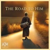 The Road to Him