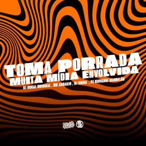 Toma Porrada - Muita Mídia Envolvida (feat. DJ Giovanne Mandelão)