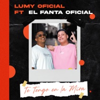 Te Tengo en la Mira (feat. El Fanta Oficial) - Single - Lumy Oficial